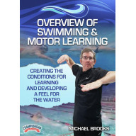 OVERVIEW OF SWIMMING & MOTOR LEARNING: CREATING THE CONDITIONS FOR LEARNING AND DEVELOPING A FEEL FOR THE WATER (BROOKS)