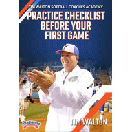 TIM WALTON SOFTBALL COACHES ACADEMY: PRACTICE CHECKLIST BEFORE YOUR FIRST GAME