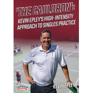 'THE CAULDRON: KEVIN EPLEYS HIGH-INTENSITY APPROACH TO SINGLES PRACTICE